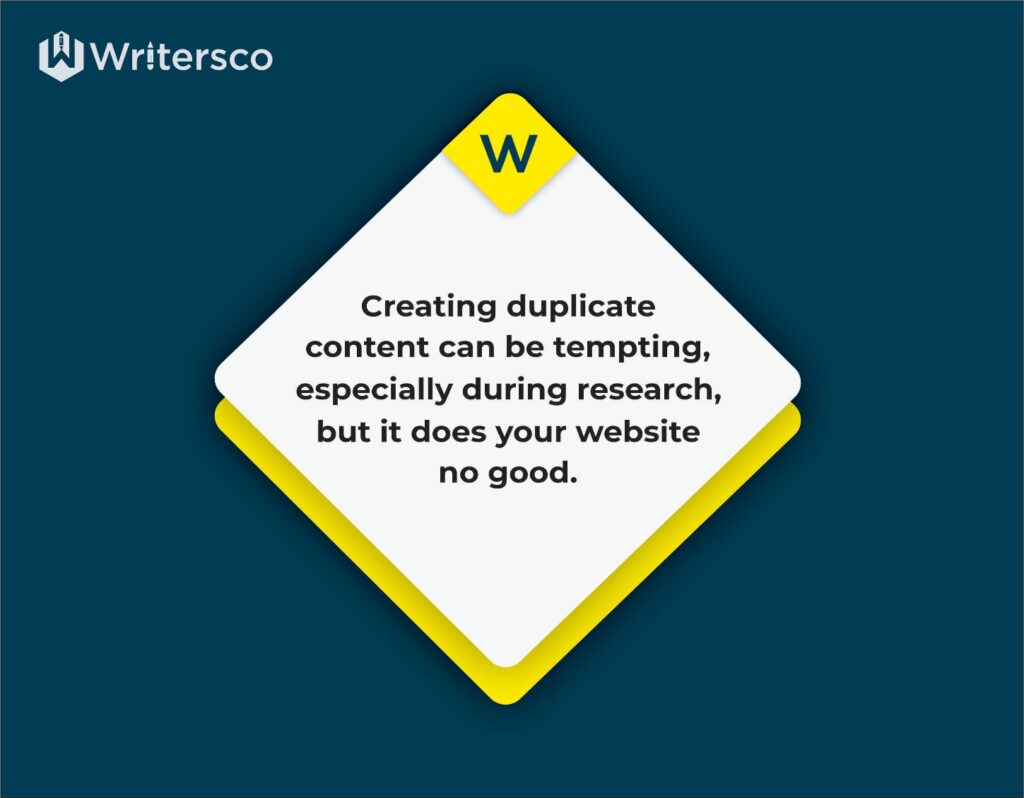 Creating duplicate content can be tempting, but it does your website no good.