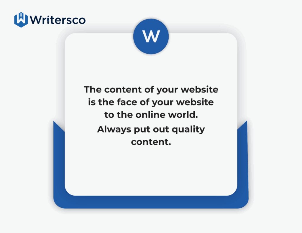 The content of your website is the face of your website to the online world.