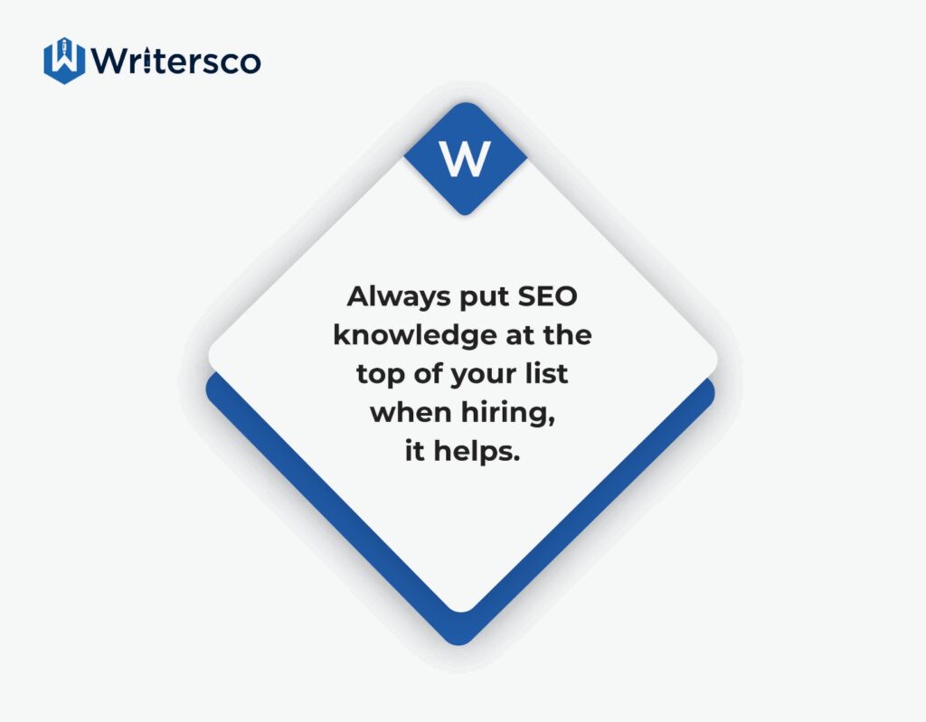 Put SEO knowledge at the top of your hiring criteria when choosing website content providers.