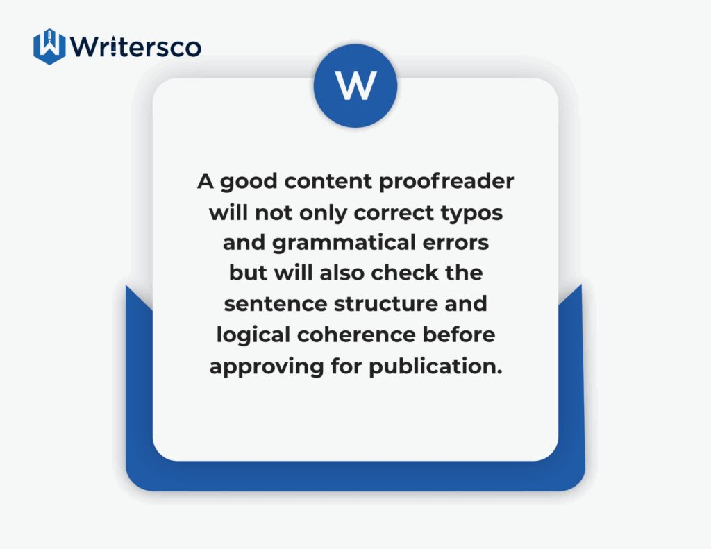 A good website content proofreading service will not only check grammatical errors but will also check  the sentence structure and logical coherence before approving.