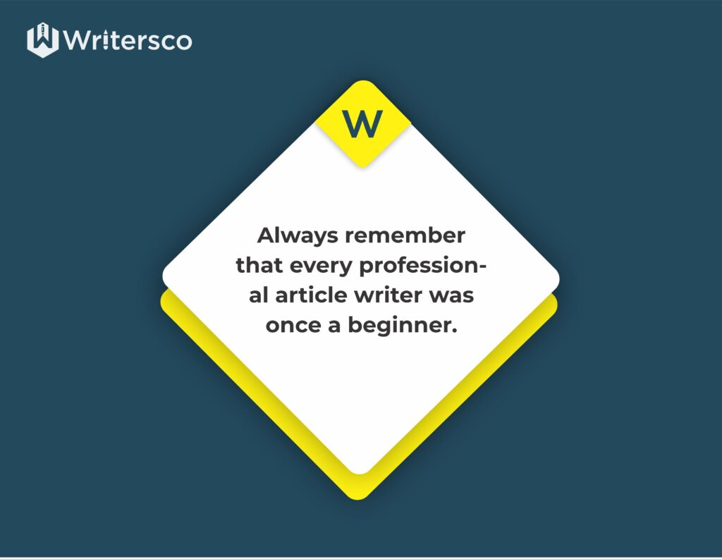 Article writing tips for beginners: Always remember that every professional article writer was once a beginner.