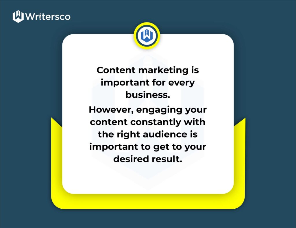 . Content marketing is important for every business. However, engaging your content constantly with the right audience is important to get your desired result.