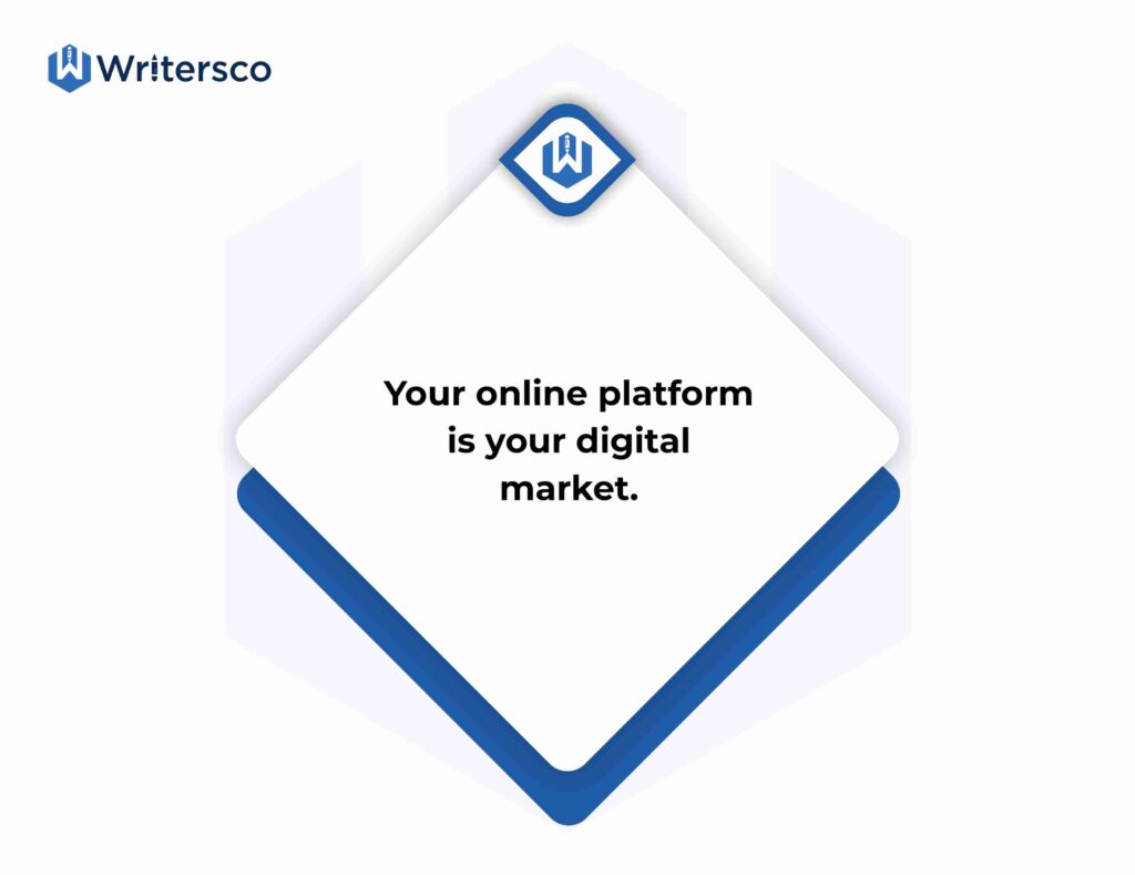 Your online platform is your digital market.