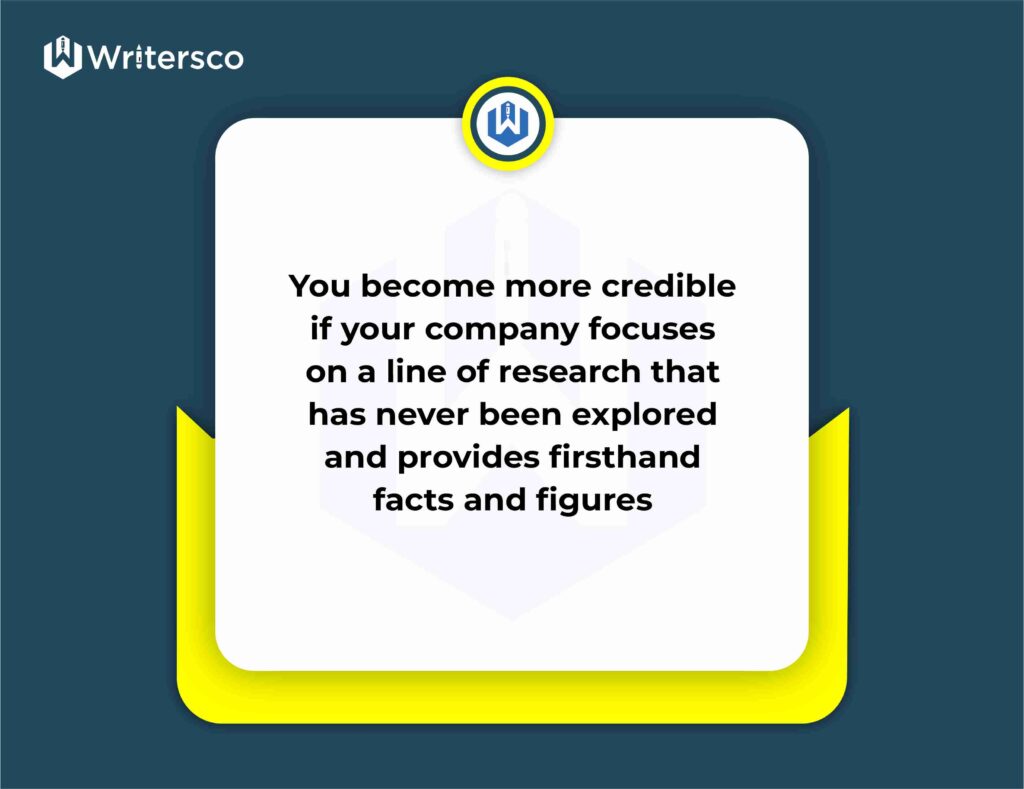 You become more credible if your company focuses on a line of research that has never been explored.