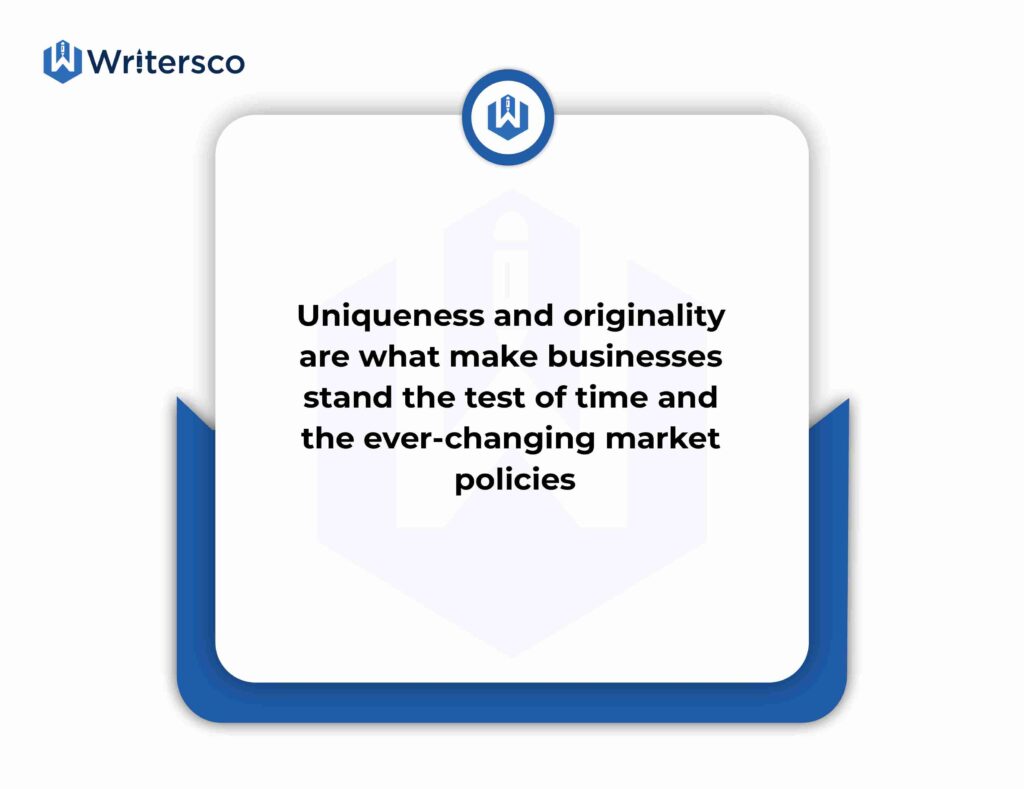 Uniqueness and originality are what make businesses stand the test of time and the ever-changing market policies.