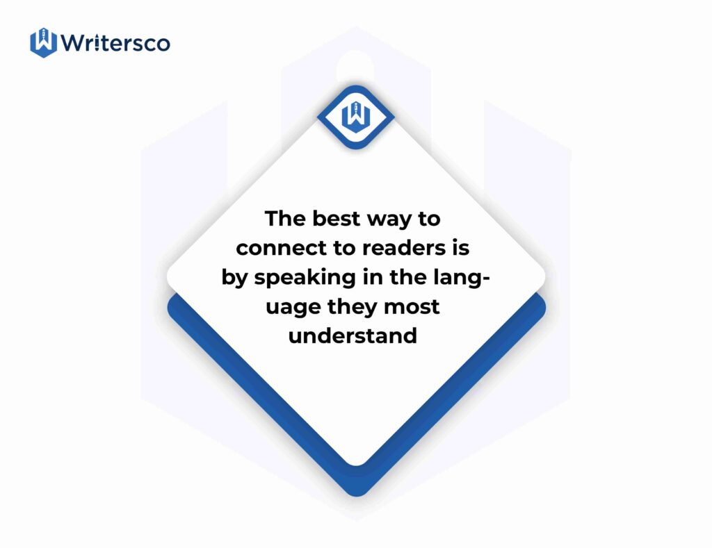 The best way to connect to readers is by speaking in the language they most understand.
