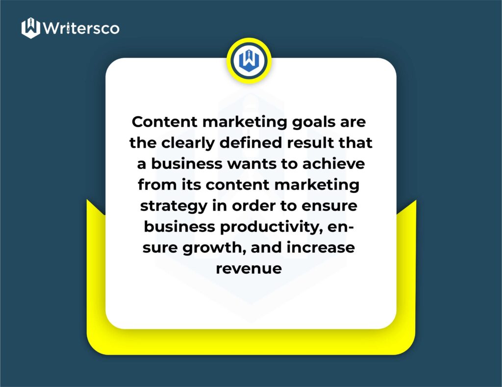 Content marketing goals are the clearly defined results that a business wants to achieve from its content marketing strategy in order to ensure business productivity, ensure growth, and increase revenue.