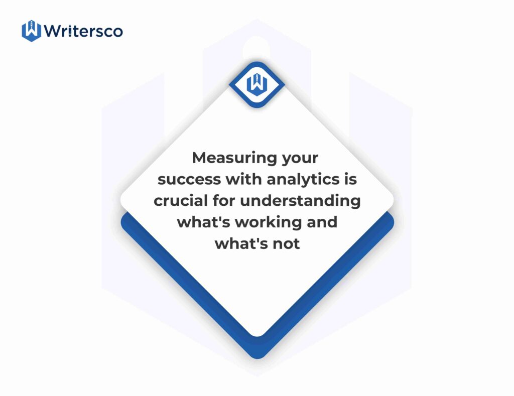 Measuring your success with analytics is crucial for understanding what's working and what's not.
