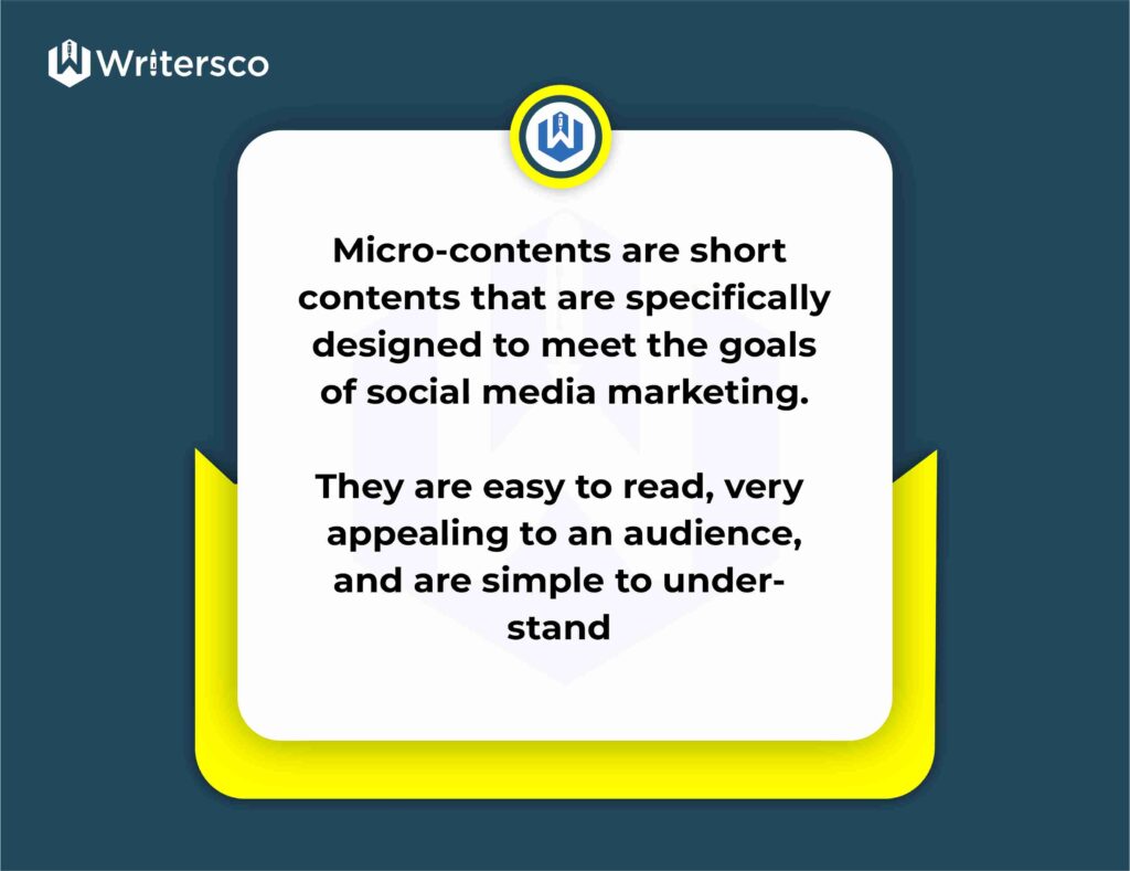 Micro-content are short content that are specifically designed to meet the goals of social media marketing. They are easy to read, very appealing to audience, and simple to understand.